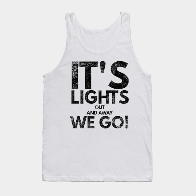 It's Lights Out And Away We Go Tank Top by Worldengine